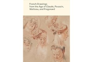 French Drawings from the Age of Claude, Poussin, Watteau, and Fragonard: Highlights from the Collection of the Harvard Art Museums