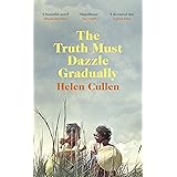 The Truth Must Dazzle Gradually: ‘A moving and powerful novel from one of Ireland's finest new writers’ John Boyne