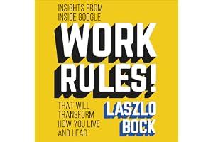 Work Rules!: Insights from Inside Google That Will Transform How You Live and Lead
