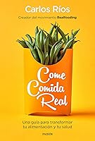 Come comida real: Una guía para transformar tu alimentación y tu salud (Divulgación-Autoayuda)