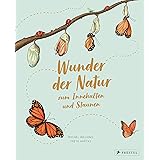Wunder der Natur zum Innehalten und Staunen: 50 wahre Wunder der Natur zum Innehalten und Staunen