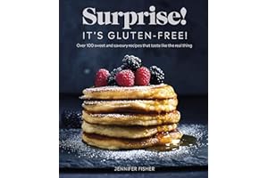 Surprise! It's Gluten-free!: Over 100 Sweet And Savoury Recipes That Taste Like The Real Thing