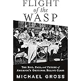 Flight of the Wasp: The Rise, Fall, and Future of America’s Original Ruling Class