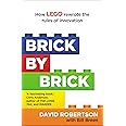 Brick by Brick: How LEGO Rewrote the Rules of Innovation and Conquered the Global Toy Industry