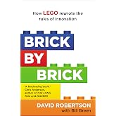 Brick by Brick: How LEGO Rewrote the Rules of Innovation and Conquered the Global Toy Industry