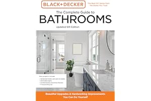 Black and Decker The Complete Guide to Bathrooms Updated 6th Edition: Beautiful Upgrades and Hardworking Improvements You Can Do Yourself (Black & Decker Complete Photo Guide)