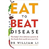 Eat to Beat Disease: The Body’s Five Defence Systems and the Foods that Could Save Your Life