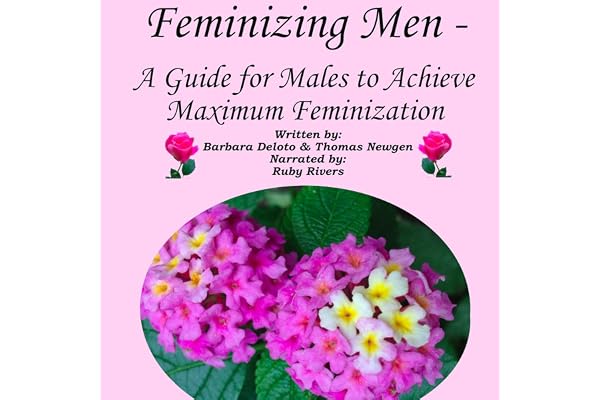 Feminizing Men: A Guide for Males to Achieve Maximum Feminization