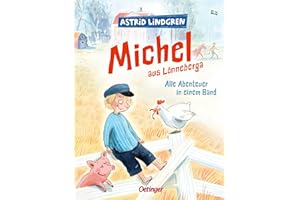Michel aus Lönneberga. Alle Abenteuer in einem Band: Astrid Lindgren Kinderbuch-Klassiker. Oetinger Kinderbuch zum Vorlesen oder Selbstlesen ab 5 Jahren. Modern und farbig illustriert von Astrid Henn