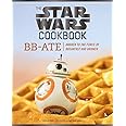 The Star Wars Cookbook: BB-ATE: Awaken to the Force of Breakfast and Brunch