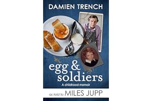 Egg and Soldiers: A Childhood Memoir (with postcards from the present) by Damien Trench
