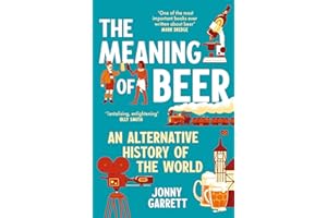The Meaning of Beer: An Alternative History of the World