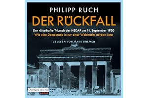 Der Rückfall: Der rätselhafte Triumph der NSDAP am 14. September 1930: Wie eine Demokratie in nur einer Wahlnacht sterben kann - Der SPIEGEL-Bestseller des bekannten Politikaktivisten