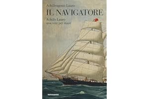 Il navigatore. Achille Lauro una vita per mare