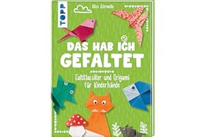 Das hab ich gefaltet: Faltklassiker und Origami für Kinderhände