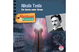 Nikola Tesla - Ein Genie unter Strom: Abenteuer & Wissen