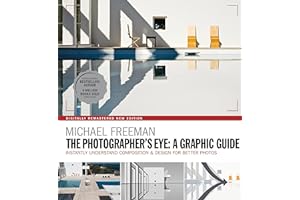 The Photographers Eye. A Graphic Guide: a graphic guide : instantly understand composition & design for better photos