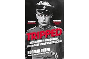 Tripped: Nazi Germany, the CIA, and the Dawn of the Psychedelic Age