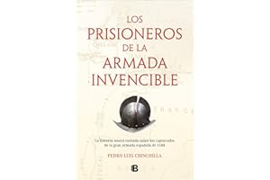Los prisioneros de La Armada Invencible: La historia nunca contada sobre los capturados de la gran armada española de 1588 (No ficción)
