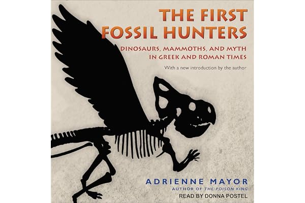 The First Fossil Hunters: Dinosaurs, Mammoths, and Myth in Greek and Roman Times