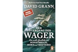 Der Untergang der "Wager": Eine wahre Geschichte von Schiffbruch, Mord und Meuterei - Der #1-New-York-Times-Bestseller