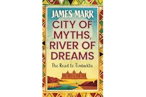CITY OF MYTHS, RIVER OF DREAMS: The Road To Timbuktu