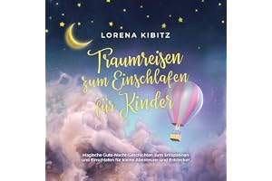 Traumreisen zum Einschlafen für Kinder: Magische Gute-Nacht-Geschichten zum Entspannen und Einschlafen für kleine Abenteurer