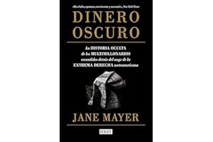 Dinero oscuro: La historia oculta de los multimillonarios escondidos detrás del auge de la extrema derecha norteamericana (Crónica y Periodismo)