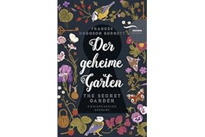 Der geheime Garten / The Secret Garden: Deutsch Englisch Zweisprachige Lektüre / Parallel gesetzter Text / Klassiker im Original lesen (Anacondas zweisprachige Bücher, Band 15)