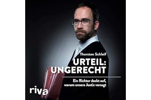 Urteil - ungerecht: Ein Richter deckt auf, warum unsere Justiz versagt