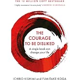 The Courage To Be Disliked: The life changing multi-million copy global bestseller (Courage To series)