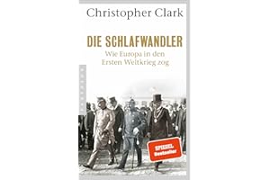 Die Schlafwandler: Wie Europa in den ersten Weltkrieg zog