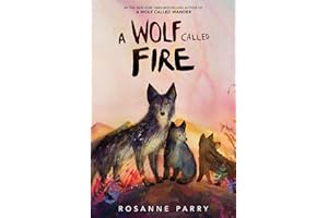 A Wolf Called Fire: The Epic Adventure of a Pack of Wolf Pups in the Wilderness―a Stand-Alone Companion to the New York Times Bestselling A Wolf Called Wander