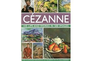 Cezanne: An Illustrated Exploration of the Artist, His Life and Context, with a Gallery of 300 of His Finest Paintings (Great Artists)
