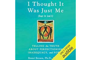 I Thought It Was Just Me (but it isn’t): Telling the Truth about Perfectionism, Inadequacy, and Power
