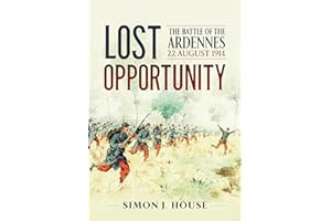 Lost Opportunity: The Battle of the Ardennes 22 August 1914