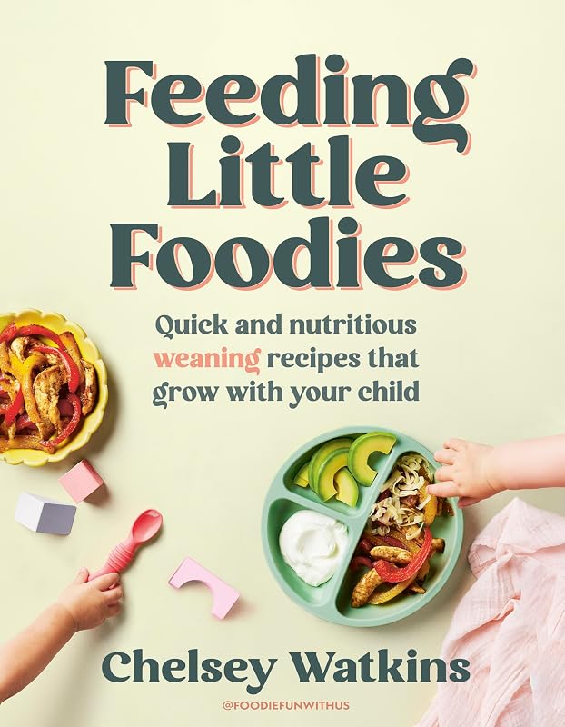 Feeding Little Foodies: Quick and nutritious weaning recipes that grow with your child cover