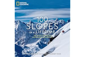 100 Slopes of a Lifetime: The World's Ultimate Ski and Snowboard Destinations