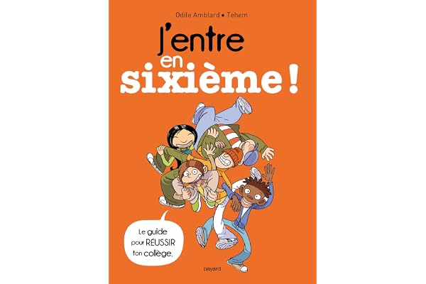 J'entre en sixième !: Le guide pour réussir ton collège !