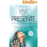 Vive el Presente: Dale un respiro a tu mente. Un viaje de 21 d&iacute;as para dejar de pensar, calmar la mente y reducir el estr&eacute;s