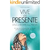 Vive el Presente: Dale un respiro a tu mente. Un viaje de 21 d&iacute;as para dejar de pensar, calmar la mente y reducir el estr&eacute;s