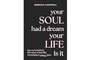 Your Soul Had a Dream, Your Life Is It: How to Be Held by Life When It Feels Like Everything Is Falling Apart