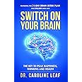 SWITCH ON YOUR BRAIN: The Key to Peak Happiness, Thinking, and Health