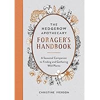 The Hedgerow Apothecary Forager's Handbook: A Seasonal Companion to Finding and Gathering Wild Plants