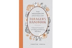 The Hedgerow Apothecary Forager's Handbook: A Seasonal Companion to Finding and Gathering Wild Plants