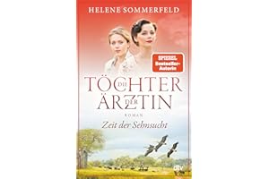 Die Töchter der Ärztin: Zeit der Sehnsucht | Die erfolgreiche Bestsellerreihe geht endlich weiter (Die Thomasius-Schwestern, Band 1)