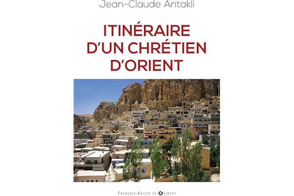 Itinéraire d'un chrétien d'Orient: Il était une fois le Liban