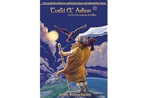 Turid & Askon und die Entstehung der Welt (Turid & Askon: Die alten Geschichten der nordischen Götter-und Heldensagen kindgerecht erzählt.)