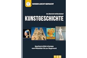 Kunstgeschichte - Wissen leicht gemacht: Epochen und Stile in Europa vom Mittelalter bis zur Gegenwart
