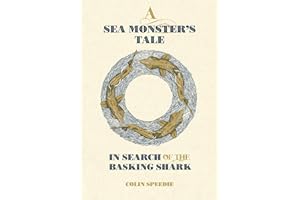 A Sea Monster's Tale: In Search of the Basking Shark (Wild Nature Press)